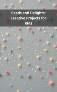 Beads and Delights: Creative Projects for Kids