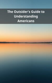 The Outsider's Guide to Understanding Americans