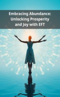 Embracing Abundance: Unlocking Prosperity and Joy with EFT