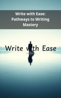 Write with Ease: Pathways to Writing Mastery