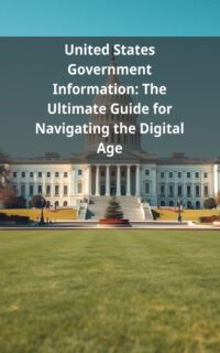 United States Government Information: The Ultimate Guide for Navigating the Digital Age