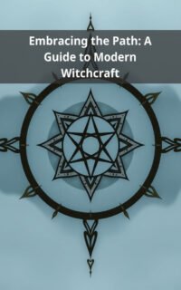 Embracing the Path: A Guide to Modern Witchcraft