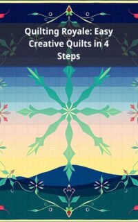 Quilting Royale: Easy Creative Quilts in 4 Steps
