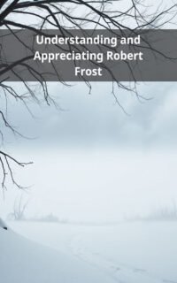 Understanding and Appreciating Robert Frost