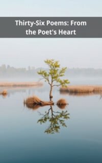 Thirty-Six Poems: From the Poet's Heart