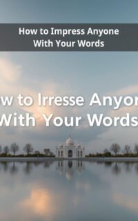How to Impress Anyone With Your Words
