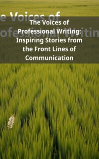 The Voices of Professional Writing: Inspiring Stories from the Front Lines of Communication
