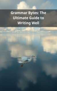 Grammar Bytes: The Ultimate Guide to Writing Well