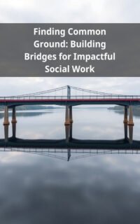 Finding Common Ground: Building Bridges for Impactful Social Work