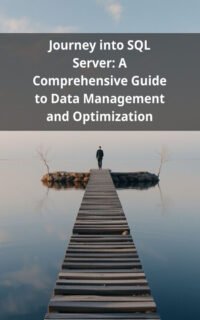 Journey into SQL Server: A Comprehensive Guide to Data Management and Optimization