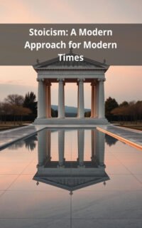 Stoicism: A Modern Approach for Modern Times